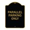 Signmission Designer Series Sign-Parallel Parking Only, Black & Gold Aluminum Sign, 18" x 24", BG-1824-23505 A-DES-BG-1824-23505 - alternate 1
